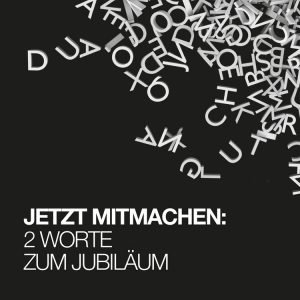 2 Worte zum Jubiläum